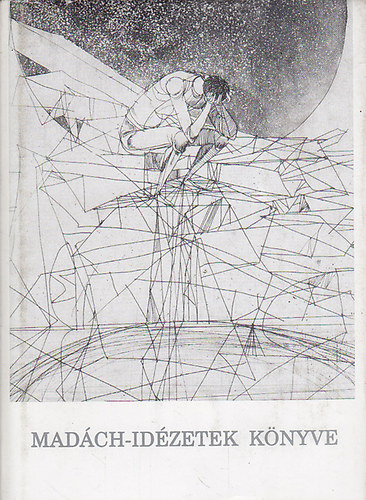 Gedényi Mihály (szerk.) - Madách-idézetek könyve