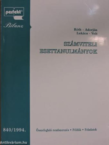 Dr. R�th J�zsef; Dr. Adorj�n Csaba; Dr. Sz. Luk�cs J�nos; Dr. Veit J�zsef - Sz�mviteli esettanulm�nyok 840/1994