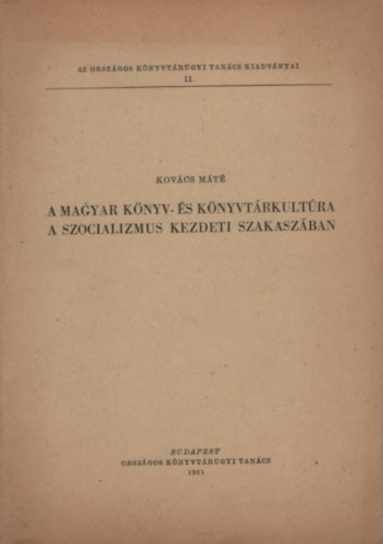 Kovács Máté - A magyar könyv- és könyvtárkultúra a szocializmus kezdeti szakaszában