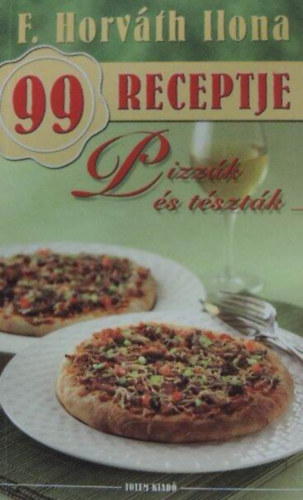 F. Horvth Ilona - F. Horvth Ilona 99 receptje: Pizzk s tsztk