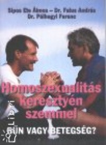 Síposete Álmos; Etal.; Falus András; Dr. Pálhegyi Ferenc - Homoszexualitás keresztyén szemmel - Bűn vagy betegség?
