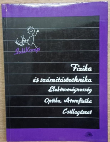 Dr. Kov�cs Istv�n  (szerk.) - Fizika �s sz�m�t�stechnika: Elektrom�gnesess�g, optika, atomfizika...