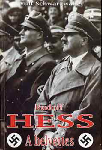Wulf Schwarzw�ller - Rudolf Hess - A helyettes