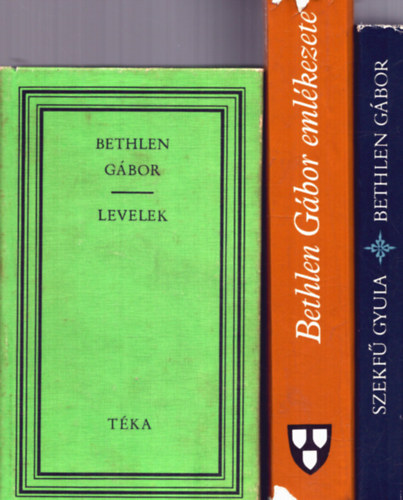 Makkai László, Szekfű Gyula Sebestyén Mihály - 3 kötet Bethen Gáborról: Bethlen Gábor - Levelek + Bethlen Gábor emlékezete + Bethlen Gábor