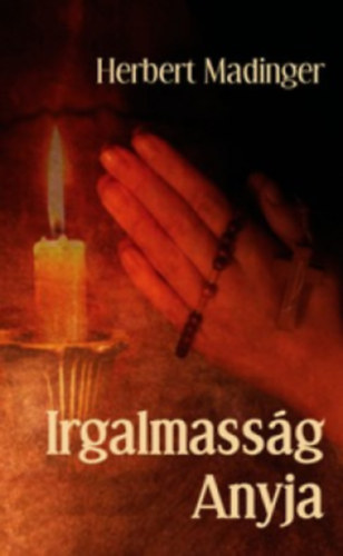 Herbert Madinger - Irgalmass�g Anyja