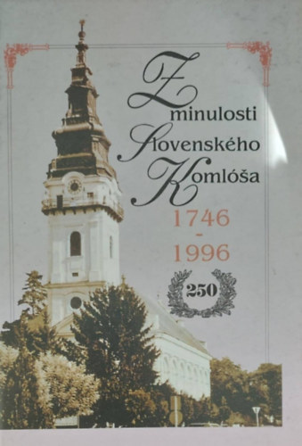 Jarmila Gerbcov - Z minulosti Slovenskho Komla 1746-1996 (Ttkomls mltjbl - szlovk nyelv)