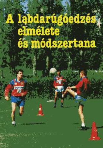 Zalka Andr�s  (Szerk.) - A labdar�g�edz�s elm�lete �s m�dszertana