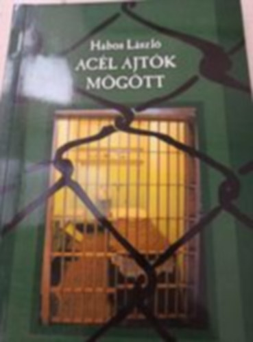 Habos László - Acél ajtók mögött