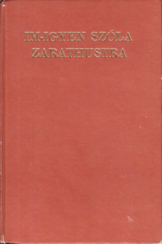 Nietzsche Frigyes - Im-Igyen Szla Zarathustra.
