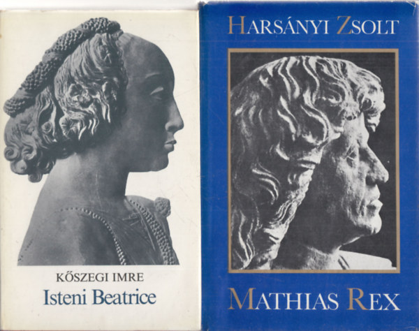 Harsnyi Zsolt Kszegi Imre - 2 db. Mtys kirllyal kapcsolatos ktet (Isteni Beatrice + Mathias Rex)