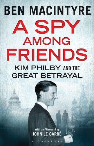 Ben Macintyre - A SPY Among Friends: Kim Philby and the Great Betrayal