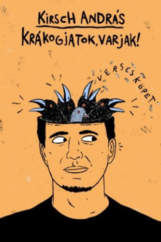 Kirsch Andr�s - Kr�kogjatok, varjak! - Versesk�pet