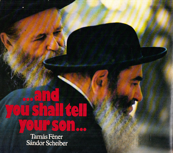 Scheiber Sndor; Fner Tams - ...and you shall tell your son... (Jewish Customs and Ceremonies in Hungary)