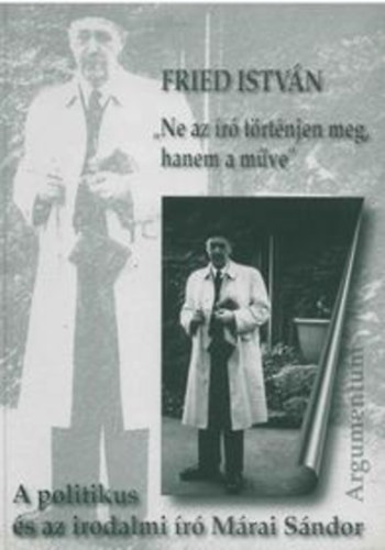 Fried Istvn - Ne az r trtnjen meg, hanem a mve