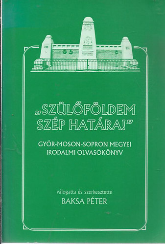 Baksa Péter (szerk.) - Szülőföldem szép határa - Dedikált!