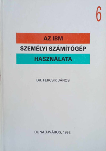 Dr. Fercsik J�nos - Az IBM szem�lyi sz�m�t�g�p haszn�lata 6.