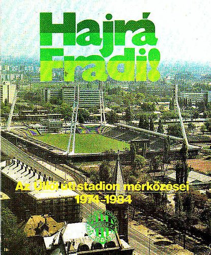 Hajrá Fradi! (Az Üllői úti stadion mérkőzései 1974-1984)