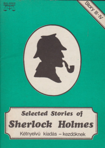 Arthur Conan Doyle - Selected Stories of Sherlock Holmes III-IV. (K�tnyelv� kiad�s kezd�knek)