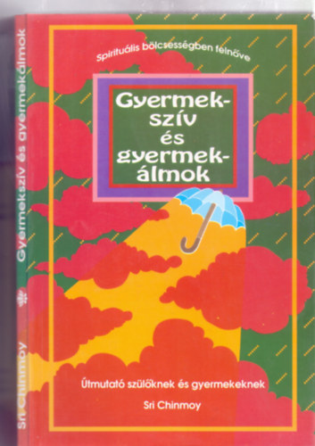 Sri Chinmoy - Gyermekszv s gyermeklmok - tmutat szlknek s gyermekeknek (Spiritulis blcsessgben felnve)
