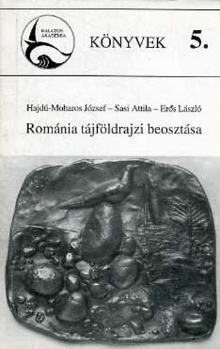 Sasi A.; Hajd-Moharos J.; Ers L. - Romnia tjfldrajzi beosztsa (Balaton Akadmia Knyvek 5.)