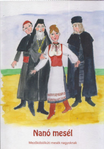 Macsicza Emőke  (illusztrálta) - Nanó mesél - Mezőköbölkúti mesék nagyoknak