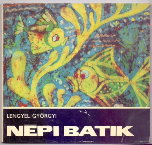 Lengyel Györgyi - Népi batik (Lengyel Györgyi illusztrációival)