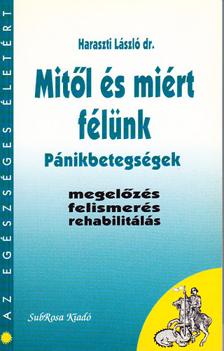 Dr. Haraszti L�szl� - Mit�l �s mi�rt f�l�nk - P�nikbetegs�gek (Az eg�szs�ges �let�rt)