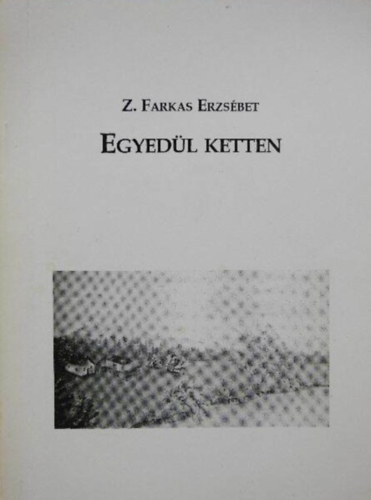 Z.farkas Erzsbet - Egyedl ketten