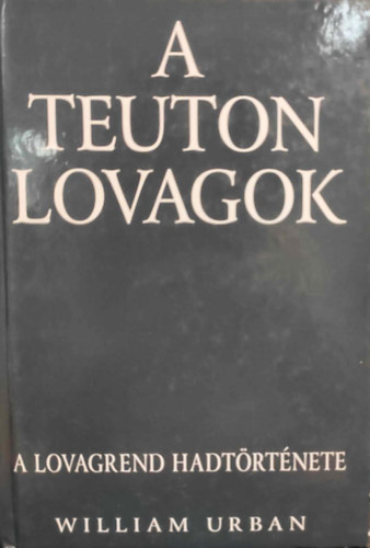 William Urban - A teuton lovagok (A lovagrend haditrtnete)