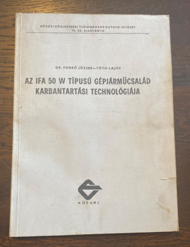 Dr. Forr� J�zsef, T�th Lajos - Az IFA 50 W t�pus� g�pj�rm�csal�d karbantart�si technol�gi�ja