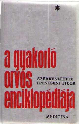Trencsni Tibor - A gyakorl orvos enciklopdija I.