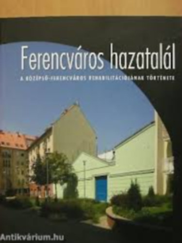 Ferencv�ros hazatal�l - A k�z�ps�-Ferencv�ros rehabilit�ci�j�nak t�rt�net.