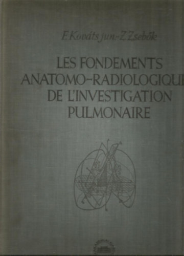 F. Kovcs - Z. Sebk - Les Fondements Anatomo-radiologiques de L'Investigation Pulmonaire (A td anatmiai vizsglata - francia nyelv)