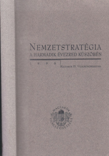 Kurucz Gyula (szerk.) - Nemzetstratégia a harmadik évezred küszöbén (1996 Magyarok IV Világkongresszusa) - Dedikált