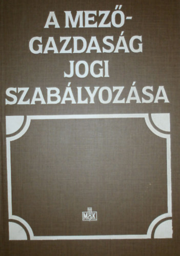 Dr. B�r� S�ndor  (szerk.) - A mez�gazdas�g jogi szab�lyoz�sa