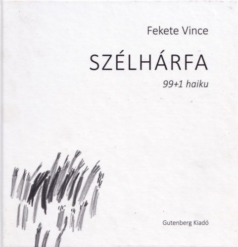 Fekete Vince - Szélhárfa 99+1 haiku