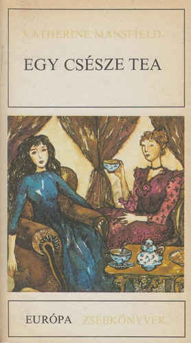 Katherine Mansfield - Egy csésze tea (Európa Zsebkönyvek) - Fordította: Szőllősy Klára