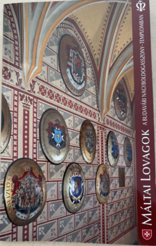 Wettstein Jnos - Magyar Mltai Lovagok halotti cmerpajzsai a budavri Nagyboldogasszony templomban