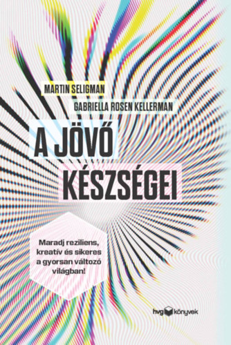 Seligman, Martin Gabriella Rosen Kellerman - A jövő készségei