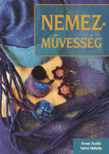 Árvai Anikó; Vetró Mihály - Nemezművesség