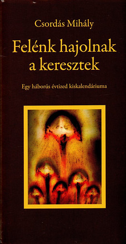 Csords Mihly - Felnk hajolnak a keresztek