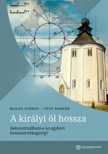 Tth Sndor Busics Gyrgy - A kirlyi l hossza: Rekonstrulhat-e az egykori hosszmrtkegysg?