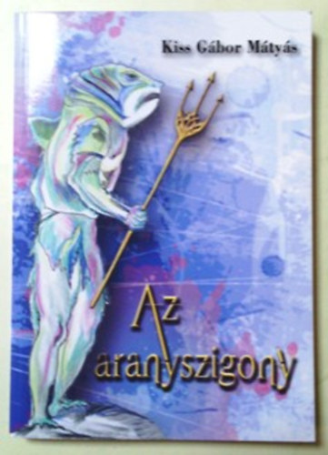 Kiss Gbor Mtys - Az aranyszigony