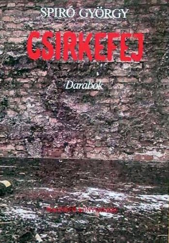 Spir Gyrgy - Csirkefej (Darabok)