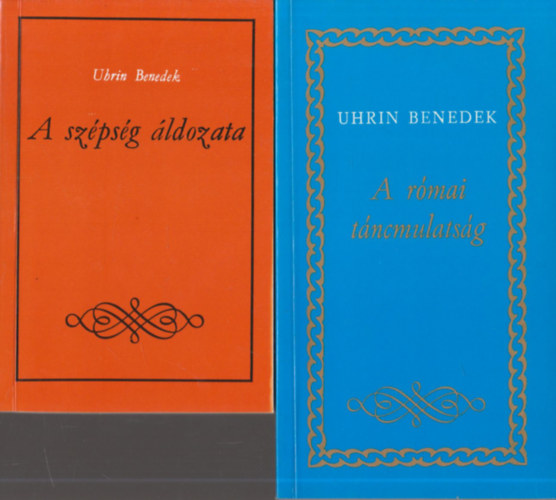 Uhrin Benedek - A szpsg ldozata I. ktet + A rmai tncmulatsg (mindkt ktet dediklt)