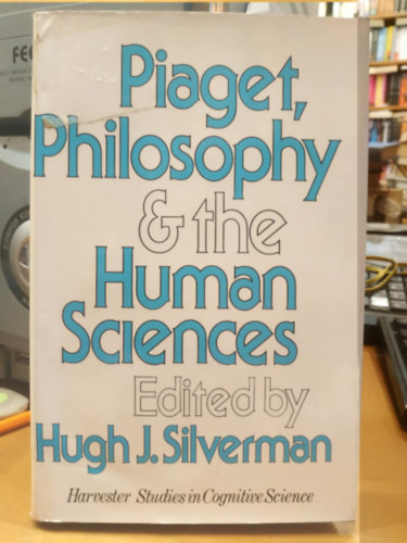 Hugh J. Silverman - Piaget, Philosophy and the Human Sciences (Humanities Press)(Piaget, a filozfia s a humn tudomnyok)(Harvester Studies in Cognitive Science)