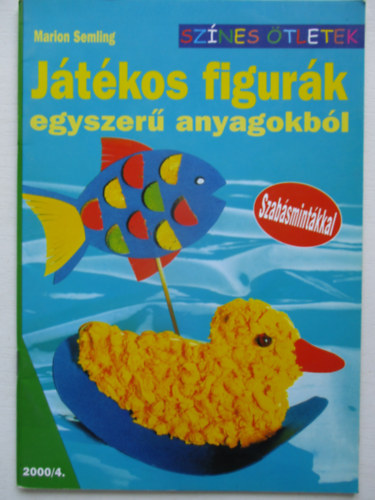 Marion Semling - Játékos figurák egyszerű anyagokból (szabásmintákkal) - Színes ötletek