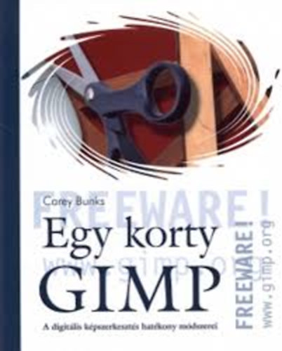 Carey Bunks - Egy korty GIMP - A digitlis kpszerkeszts hatkony mdszerei