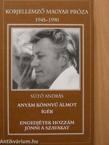 St Andrs - Anym knny lmot gr - Engedjtek hozzm jnni a szavakat - Korjellemz magyar prza 1945-1990