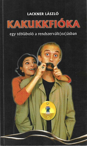 Libri Antikvár Könyv: Kakukkfióka - egy tébláboló a rendszervált(oz)ásban  (Lackner László) - 1997, 2000Ft